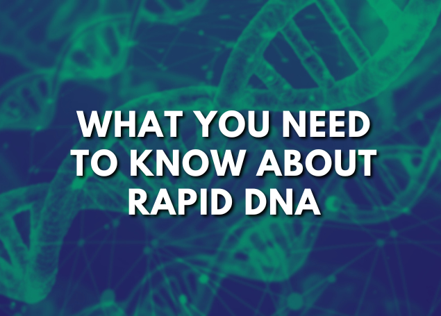 What You Need to Know About Rapid DNA