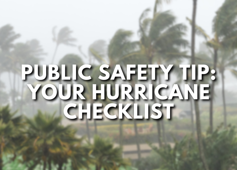 Trees during a hurricane with the text, Public Safety Tip: Your Hurricane Checklist