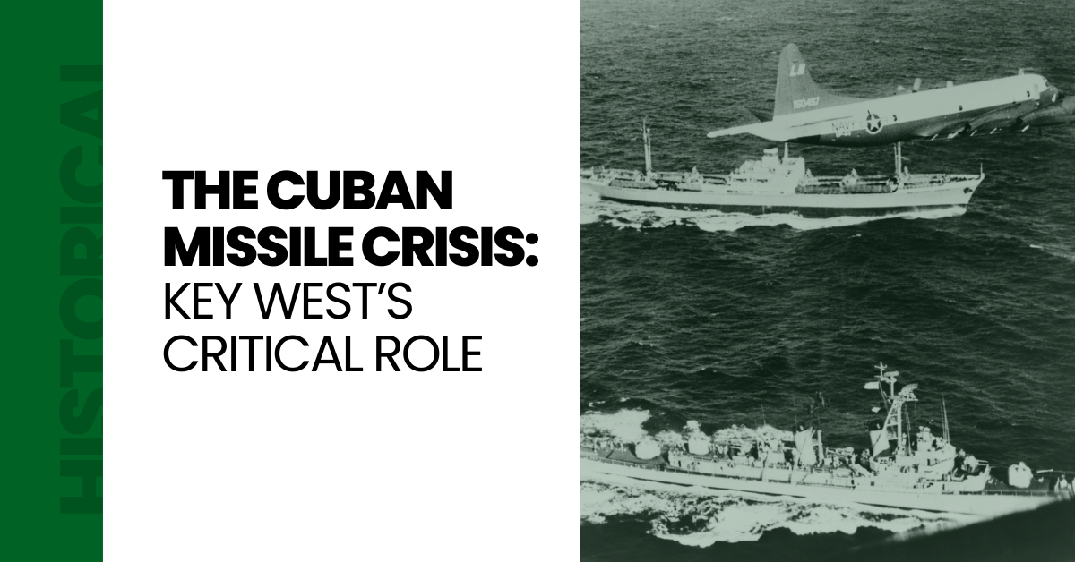FSA Blog Featured Image for The Cuban Missile Crisis: Key West’s Critical Role