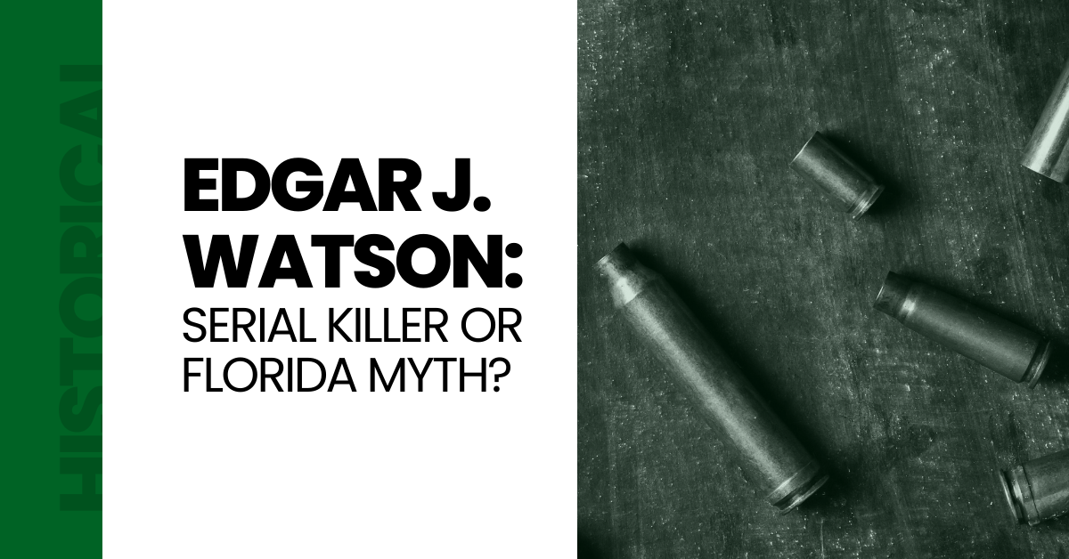 FSA Blog Featured Image for Edgar J. Watson: Serial Killer or Florida Myth?